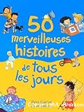 50 merveilleuses histoires de tous les jours