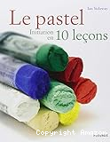 Le pastel Initiation en 10 leçons