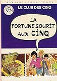 Le club des cinq *. La fortune sourit aux cinq