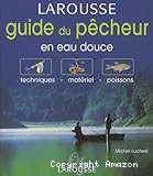 Larousse guide du pecheur en eau douce