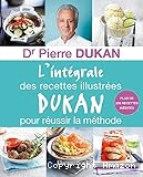 L'intégrale des recettes illustées DUKAN pour réusir la méthode