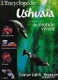 L'encyclopédie Ushuaïa du monde vivant